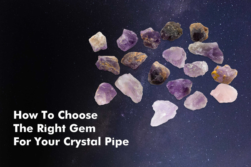 How To Choose The Right Gem For Your Crystal Pipe